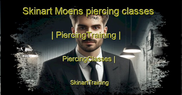 Skinart Moens piercing classes | PiercingTraining | PiercingClasses | SkinartTraining-France